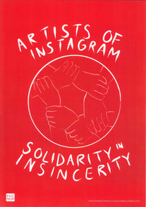 Print heb fownt 'Artists of Instagram Solidarity in Insincerity' gan Bedwyr Williams