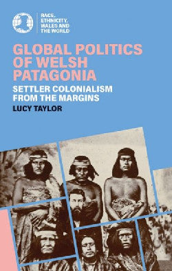'Global Politics of Welsh Patagonia' - by Lucy Taylor