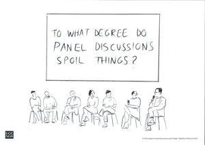 'To what degree do panel discussions spoil things? Unmounted Print by Bedwyr Williams