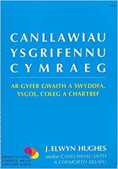 Canllawiau Ysgrifennu Cymraeg (Welsh Writing Guidelines) by J Elwyn Hughes