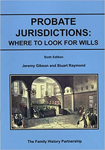 Probate Jurisdictions:  Where to look for Wills by Jeremy Gibson & Stuart Raymond