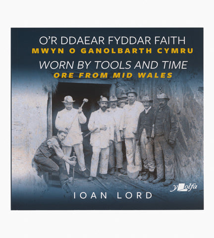 'O'r Ddaear Fyddar Faith' / 'Worn by tools and time' book