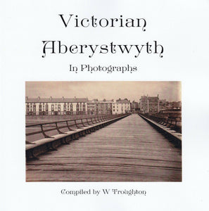 'Victorian Aberystwyth in photographs' - Lluniwyd gan W. Troughton