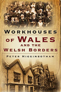 'Workhouses of Wales and the Welsh Borders' by Peter Higginbotham